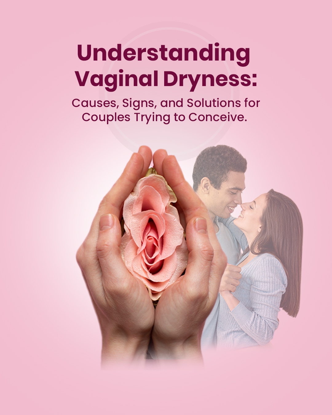 Understanding Vaginal Dryness: Causes, Signs, and Solutions for Couples Trying to Conceive.